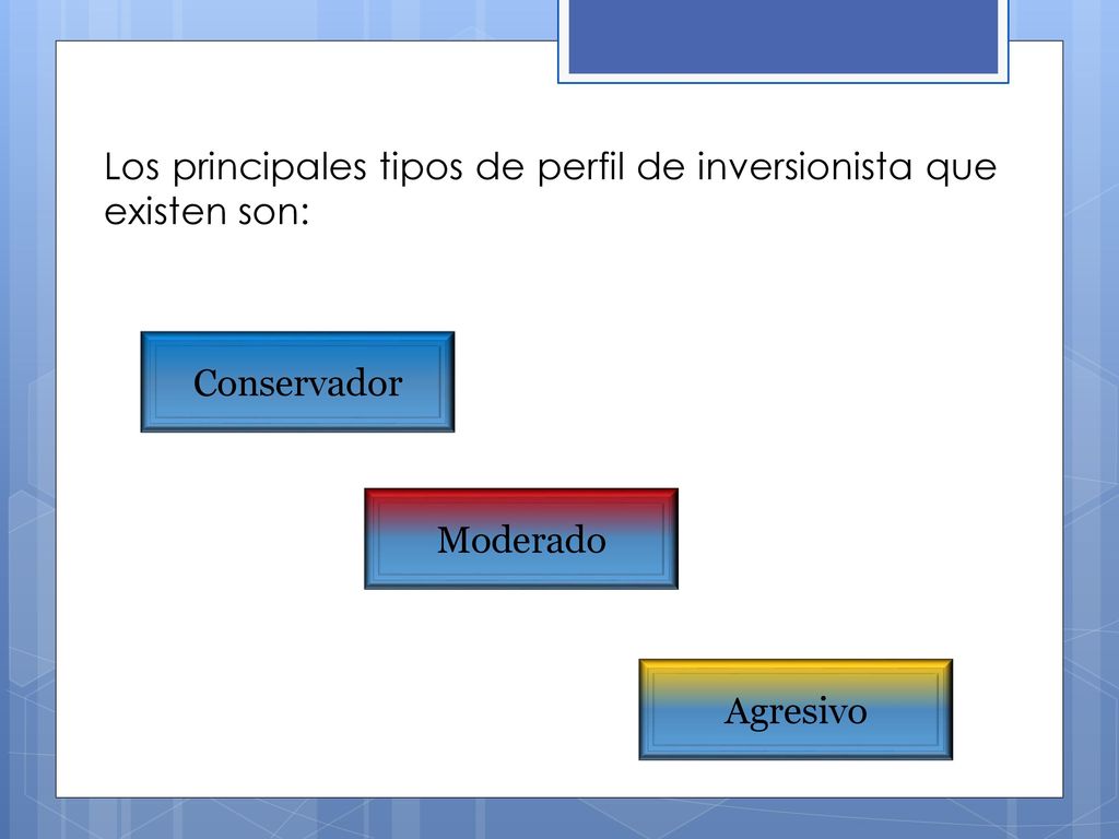 Los principales tipos de perfil de inversionista que existen son:
