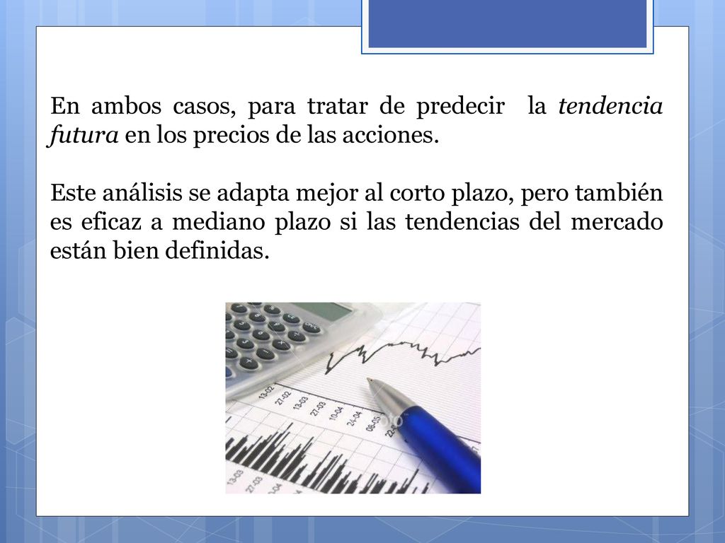 En ambos casos, para tratar de predecir la tendencia futura en los precios de las acciones.