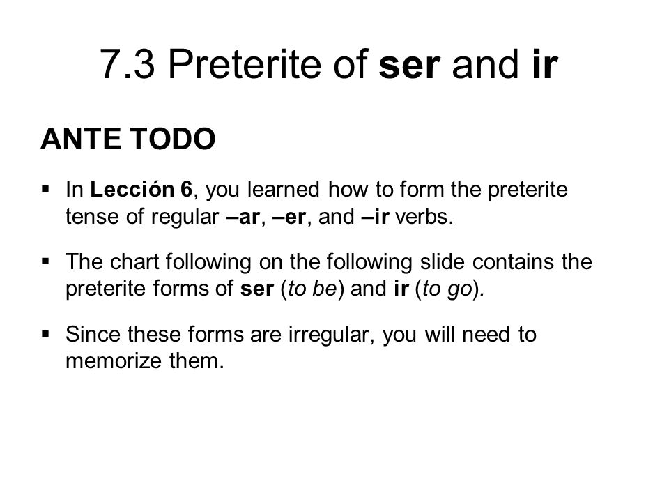 ANTE TODO In Lección 6, you learned how to form the preterite tense of regular –ar, –er, and –ir verbs.