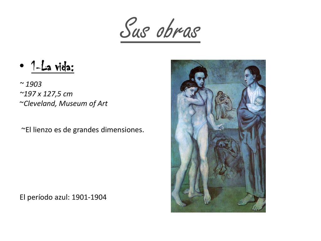 Sus obras 1-La vida: ~ 1903 ~197 x 127,5 cm ~Cleveland, Museum of Art