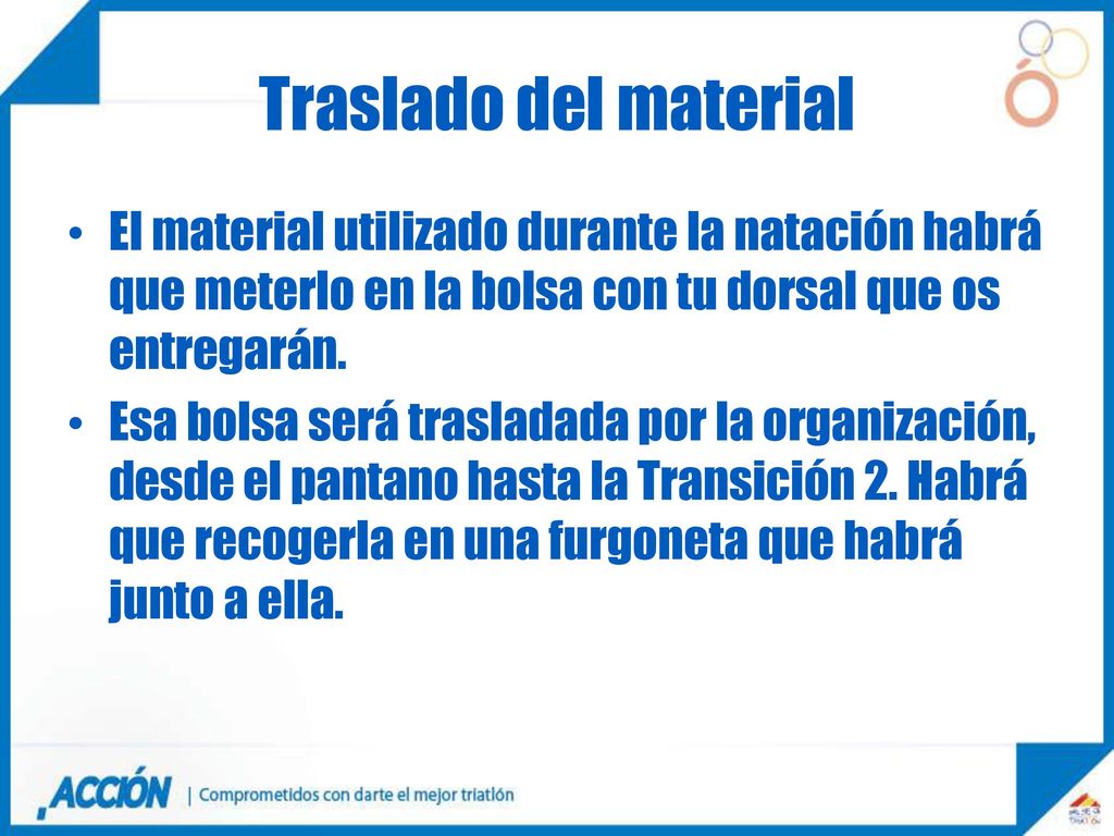 Traslado del material El material utilizado durante la natación habrá que meterlo en la bolsa con tu dorsal que os entregarán.