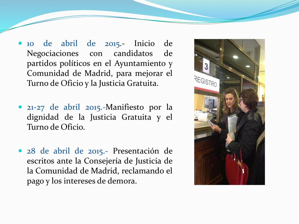 10 de abril de Inicio de Negociaciones con candidatos de partidos políticos en el Ayuntamiento y Comunidad de Madrid, para mejorar el Turno de Oficio y la Justicia Gratuita.