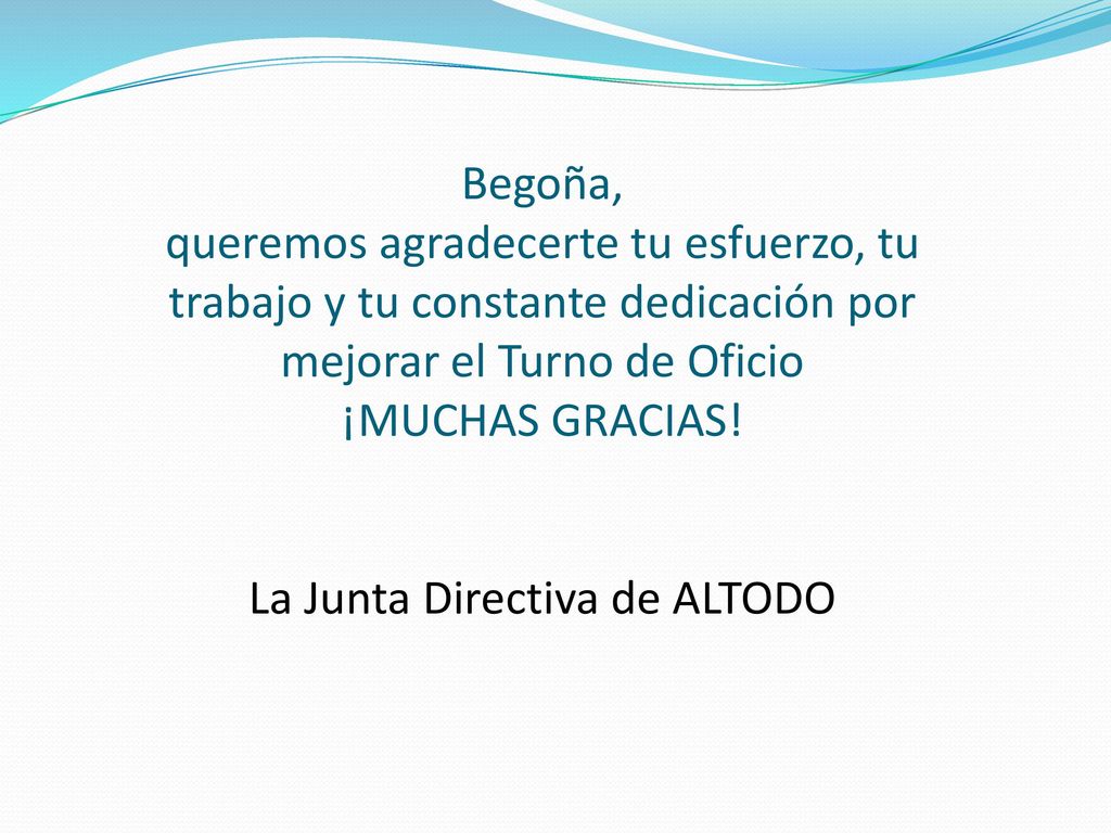 Begoña, queremos agradecerte tu esfuerzo, tu trabajo y tu constante dedicación por mejorar el Turno de Oficio ¡MUCHAS GRACIAS.