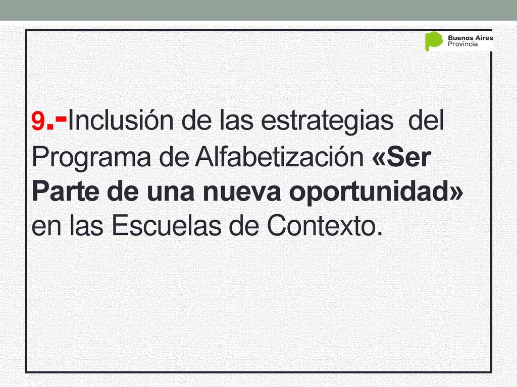9.-Inclusión de las estrategias del Programa de Alfabetización «Ser Parte de una nueva oportunidad» en las Escuelas de Contexto.