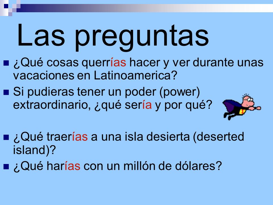 Las preguntas ¿Qué cosas querrías hacer y ver durante unas vacaciones en Latinoamerica