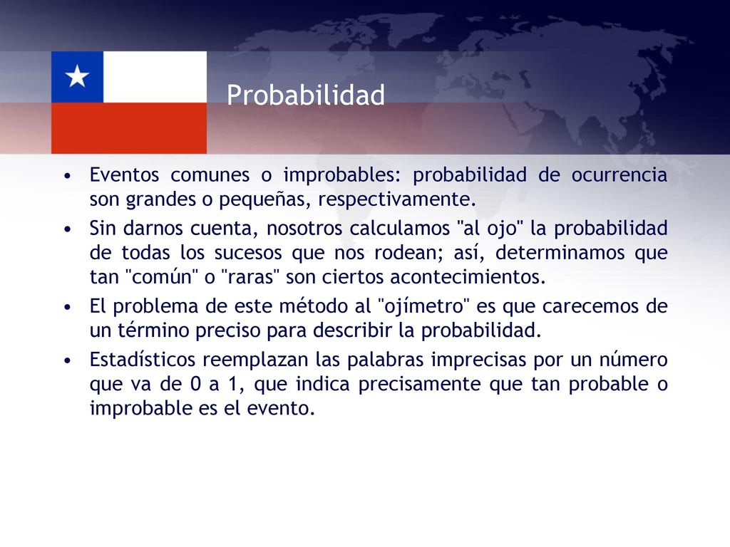 Probabilidad Eventos comunes o improbables: probabilidad de ocurrencia son grandes o pequeñas, respectivamente.
