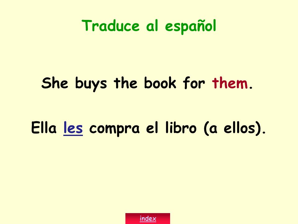 She buys the book for them. Ella les compra el libro (a ellos).