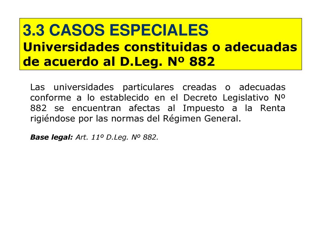3.3 CASOS ESPECIALES Universidades constituidas o adecuadas de acuerdo al D.Leg. Nº 882