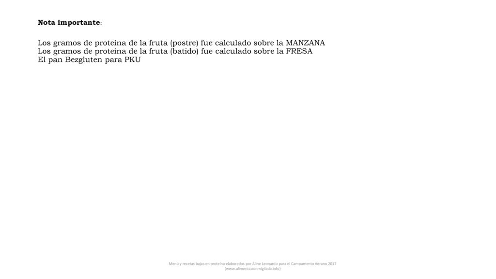 Nota importante: Los gramos de proteína de la fruta (postre) fue calculado sobre la MANZANA Los gramos de proteína de la fruta (batido) fue calculado sobre la FRESA El pan Bezgluten para PKU