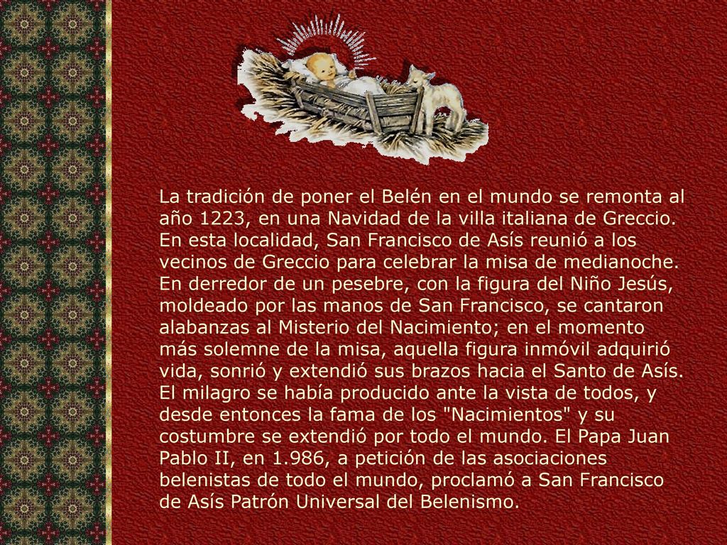 La tradición de poner el Belén en el mundo se remonta al año 1223, en una Navidad de la villa italiana de Greccio.