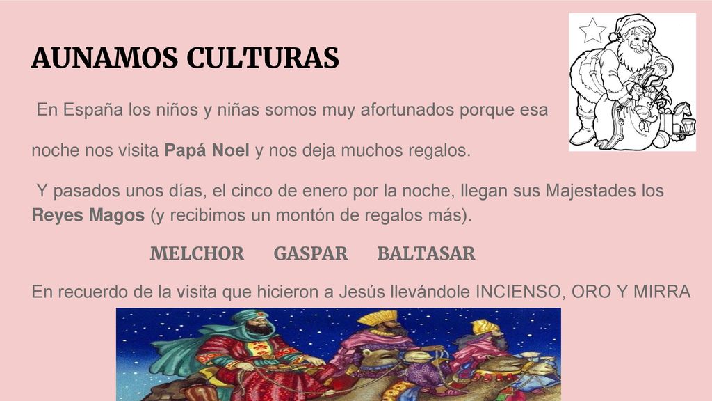 AUNAMOS CULTURAS En España los niños y niñas somos muy afortunados porque esa. noche nos visita Papá Noel y nos deja muchos regalos.