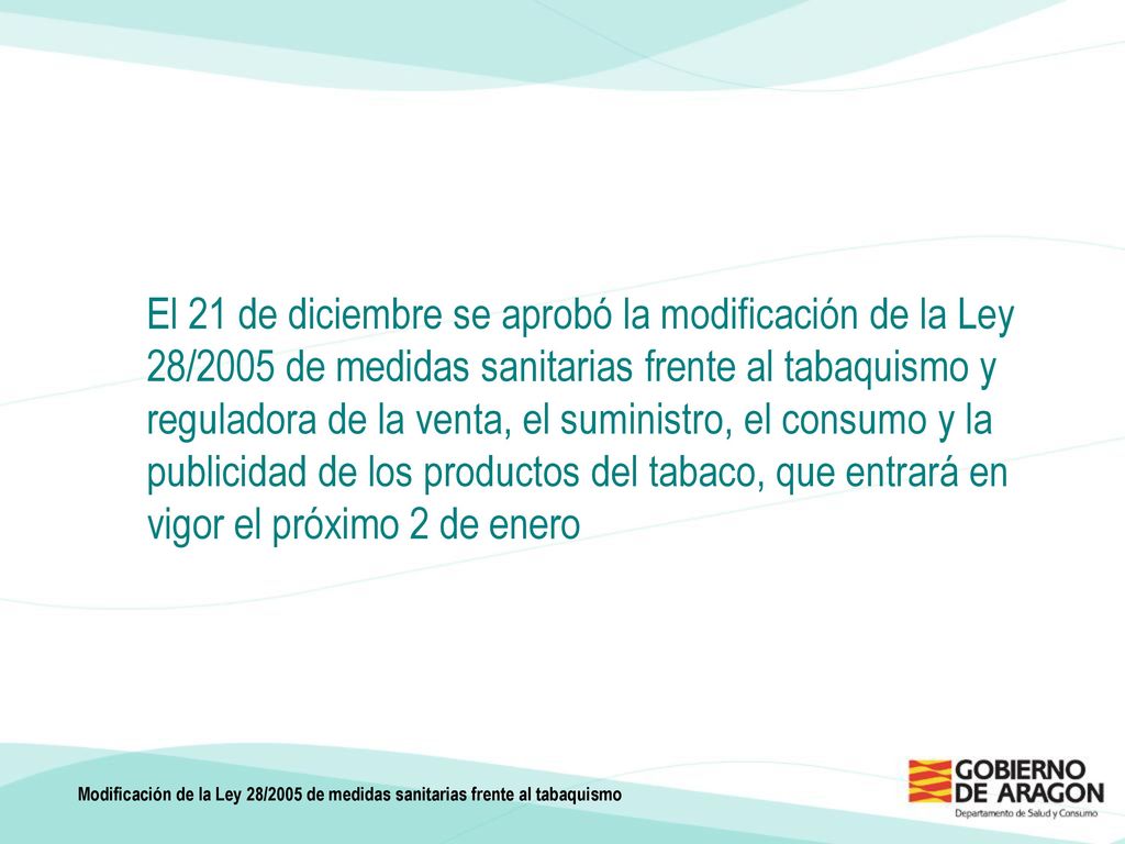 El 21 de diciembre se aprobó la modificación de la Ley 28/2005 de medidas sanitarias frente al tabaquismo y reguladora de la venta, el suministro, el consumo y la publicidad de los productos del tabaco, que entrará en vigor el próximo 2 de enero