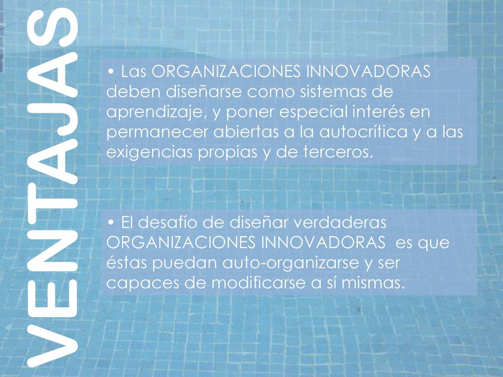 • Las ORGANIZACIONES INNOVADORAS deben diseñarse como sistemas de aprendizaje, y poner especial interés en permanecer abiertas a la autocrítica y a las exigencias propias y de terceros.