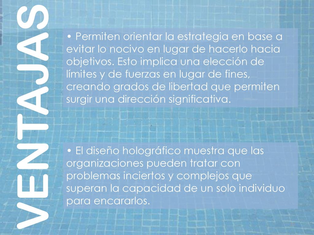 • Permiten orientar la estrategia en base a evitar lo nocivo en lugar de hacerlo hacia objetivos. Esto implica una elección de límites y de fuerzas en lugar de fines, creando grados de libertad que permiten surgir una dirección significativa.