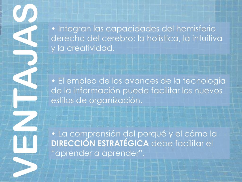 • Integran las capacidades del hemisferio derecho del cerebro: la holística, la intuitiva y la creatividad.