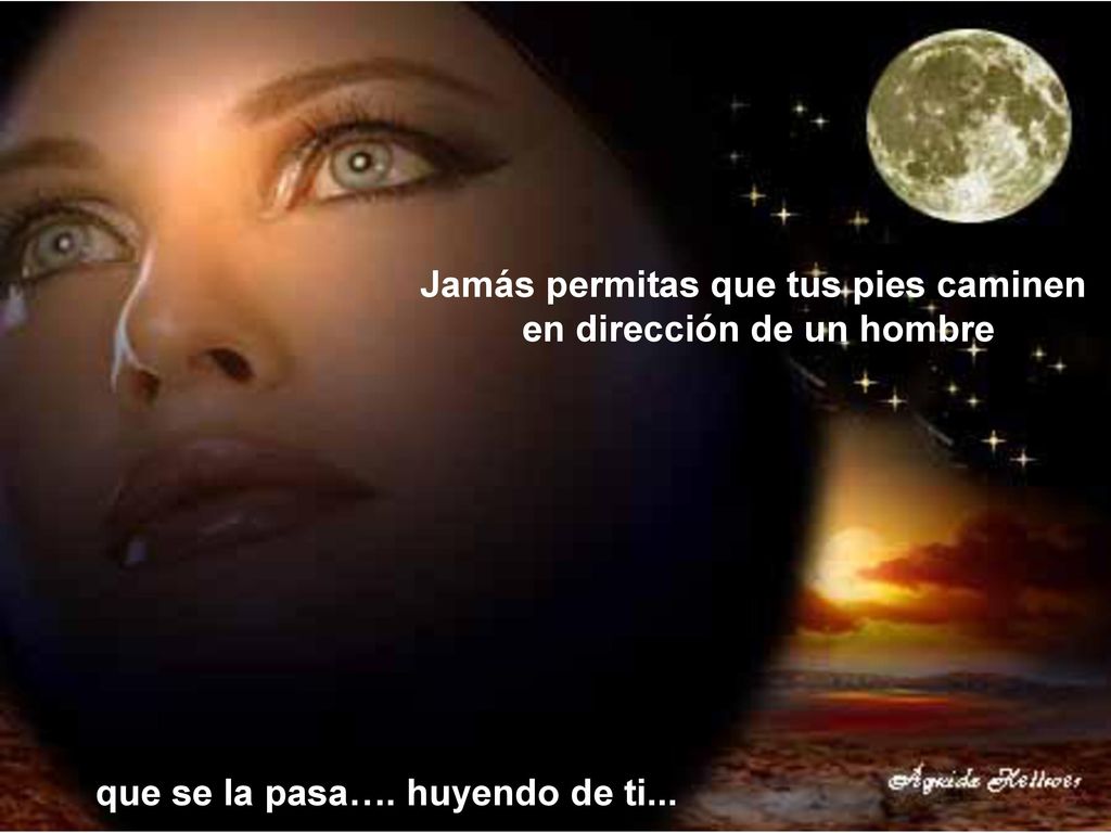 Jamás permitas que tus pies caminen en dirección de un hombre