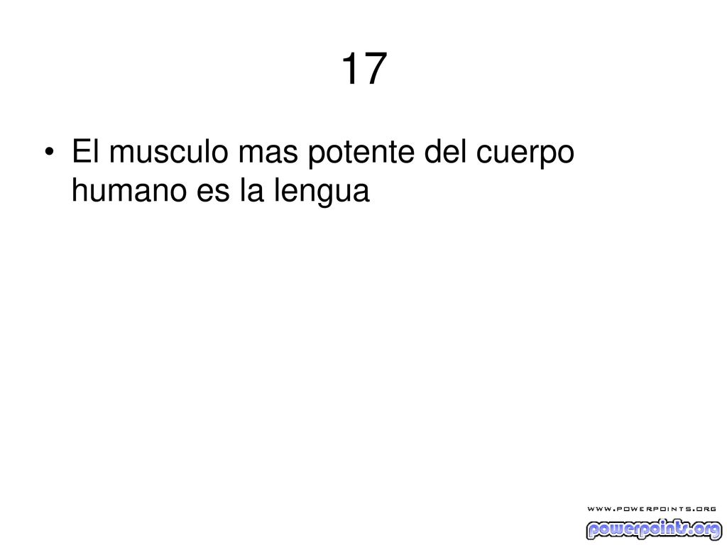 17 El musculo mas potente del cuerpo humano es la lengua