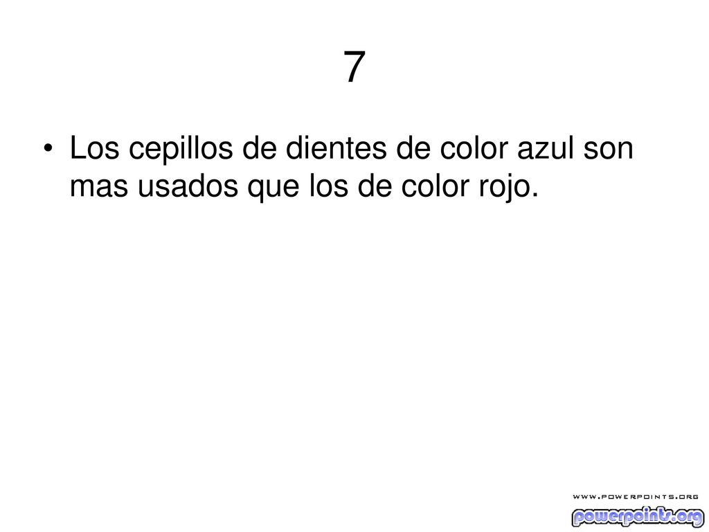 7 Los cepillos de dientes de color azul son mas usados que los de color rojo.