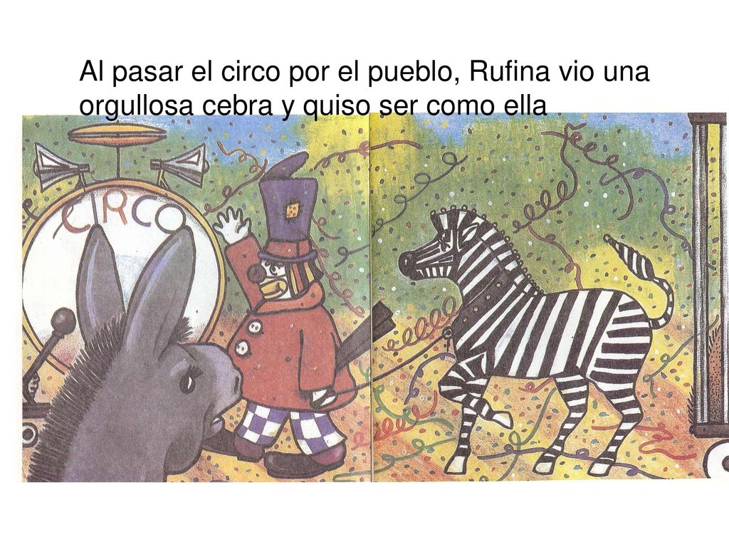 Al pasar el circo por el pueblo, Rufina vio una orgullosa cebra y quiso ser como ella