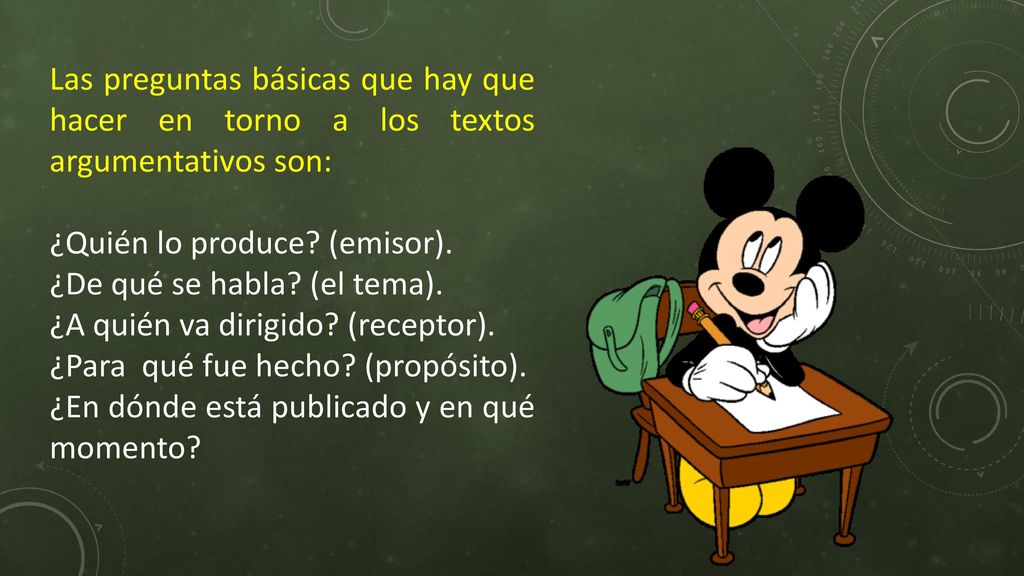 Las preguntas básicas que hay que hacer en torno a los textos argumentativos son: