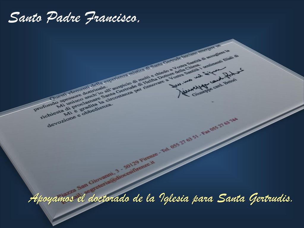 Santo Padre Francisco, Apoyamos el doctorado de la Iglesia para Santa Gertrudis.