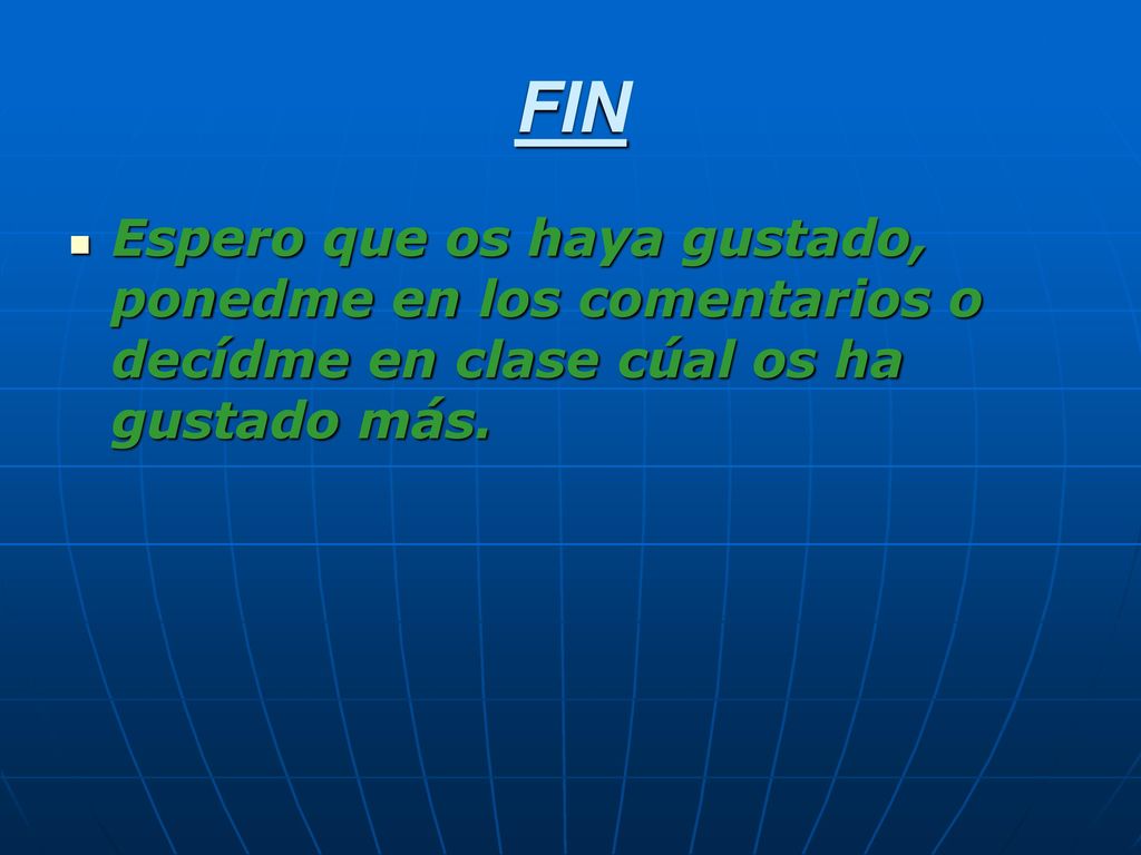FIN Espero que os haya gustado, ponedme en los comentarios o decídme en clase cúal os ha gustado más.