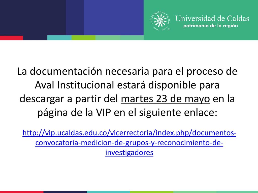 La documentación necesaria para el proceso de Aval Institucional estará disponible para descargar a partir del martes 23 de mayo en la página de la VIP en el siguiente enlace: