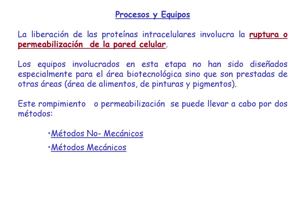 Procesos y Equipos La liberación de las proteínas intracelulares involucra la ruptura o permeabilización de la pared celular.