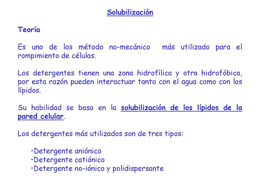 Solubilización Teoría. Es uno de los método no-mecánico más utilizado para el rompimiento de células.