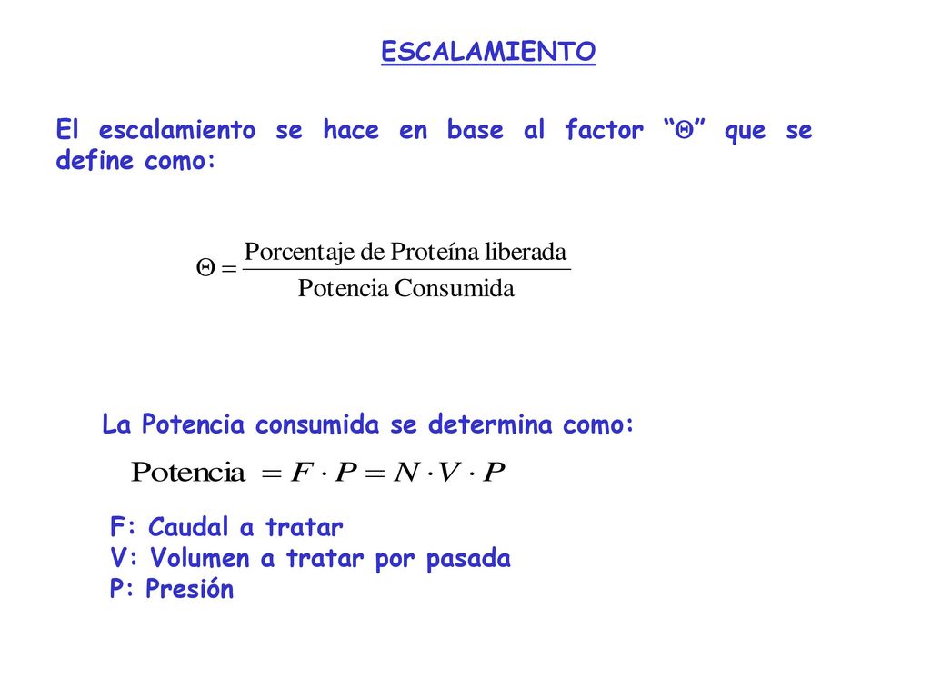 ESCALAMIENTO El escalamiento se hace en base al factor Q que se define como: F: Caudal a tratar.