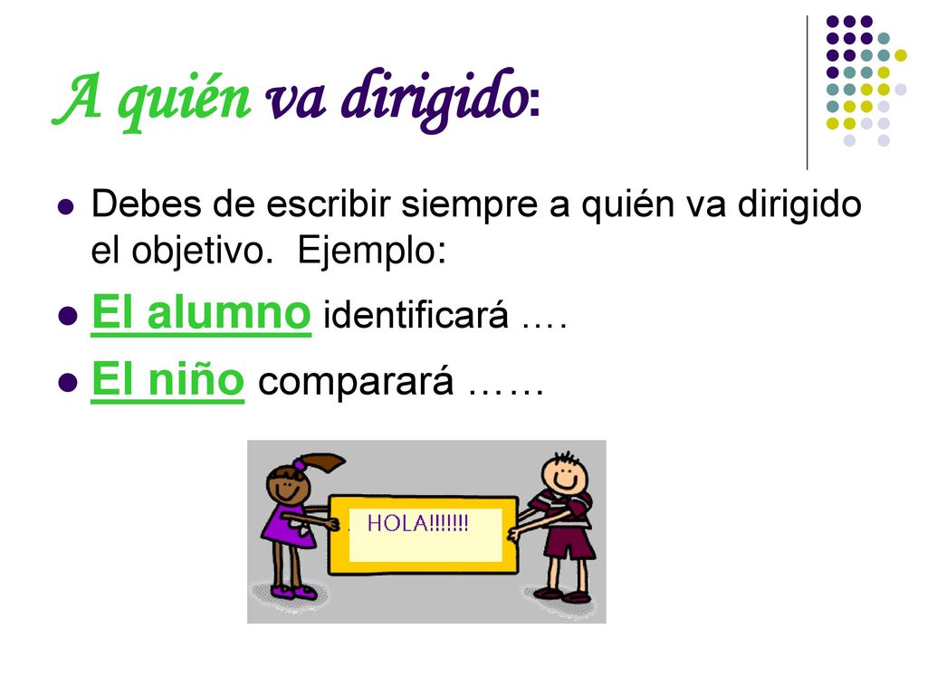 A quién va dirigido: El alumno identificará …. El niño comparará ……