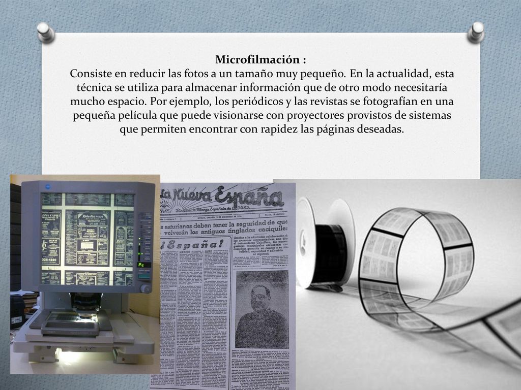 Microfilmación : Consiste en reducir las fotos a un tamaño muy pequeño