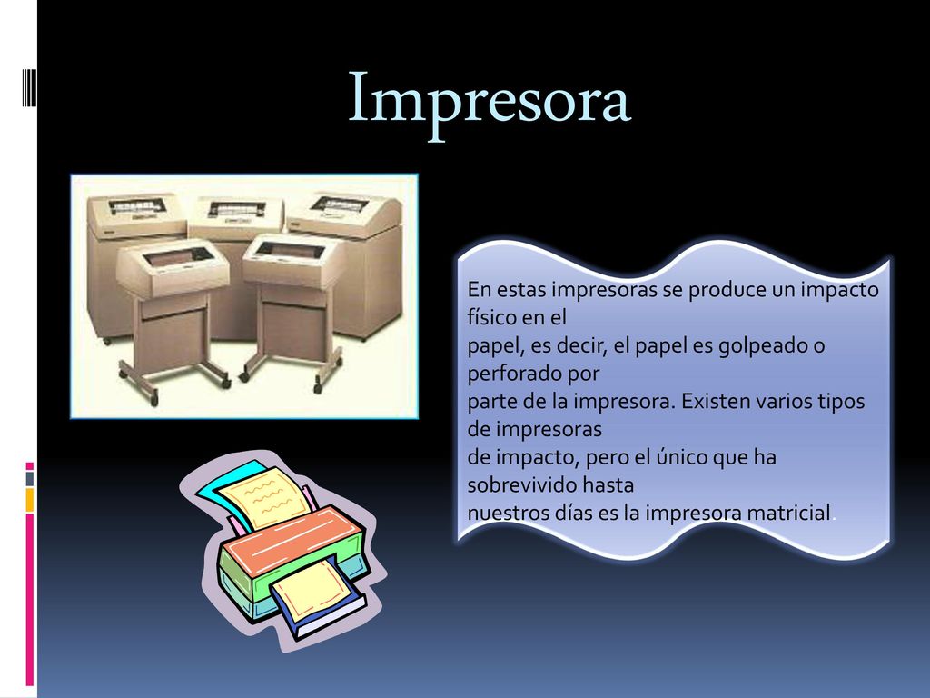 Impresora En estas impresoras se produce un impacto físico en el