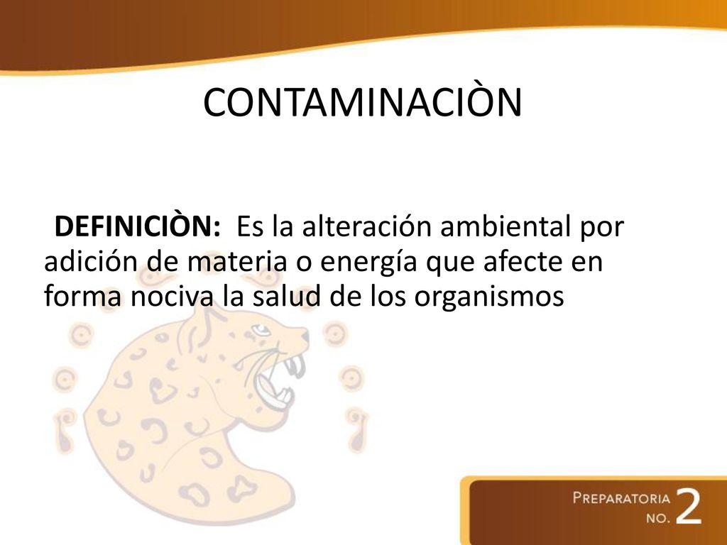 CONTAMINACIÒN DEFINICIÒN: Es la alteración ambiental por adición de materia o energía que afecte en forma nociva la salud de los organismos.