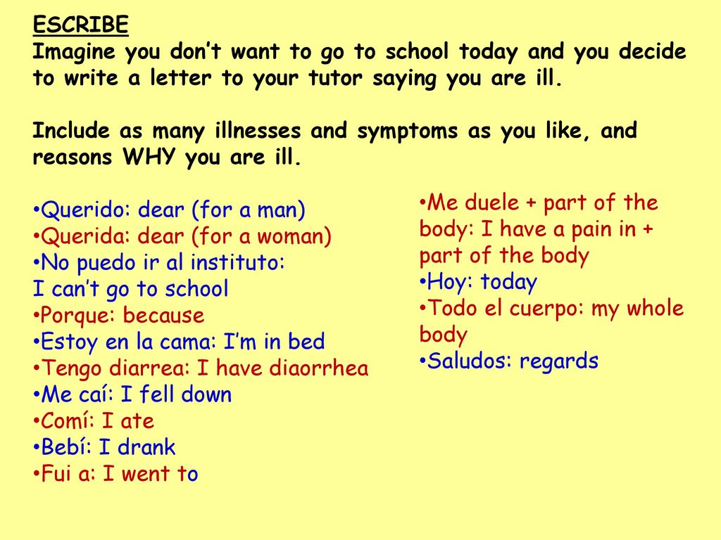 ESCRIBE Imagine you don’t want to go to school today and you decide to write a letter to your tutor saying you are ill.