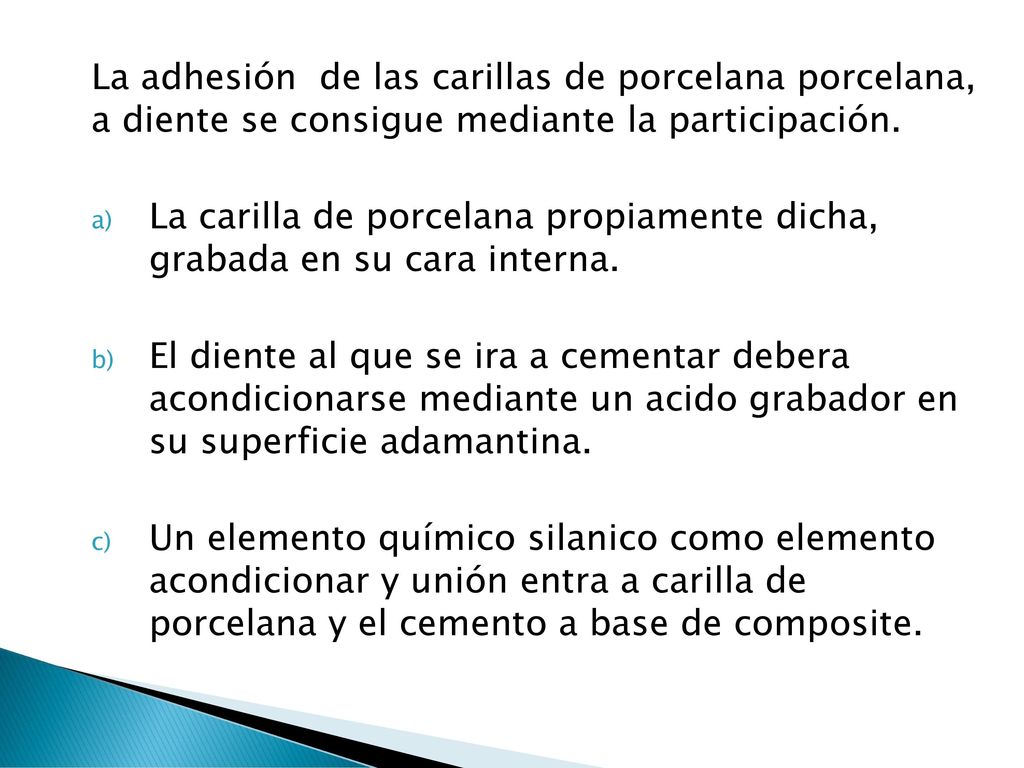 La adhesión de las carillas de porcelana porcelana, a diente se consigue mediante la participación.
