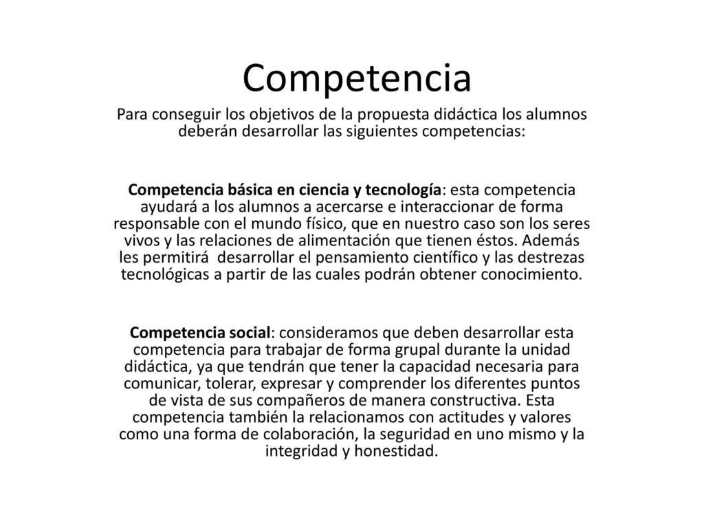 Competencia Para conseguir los objetivos de la propuesta didáctica los alumnos deberán desarrollar las siguientes competencias: