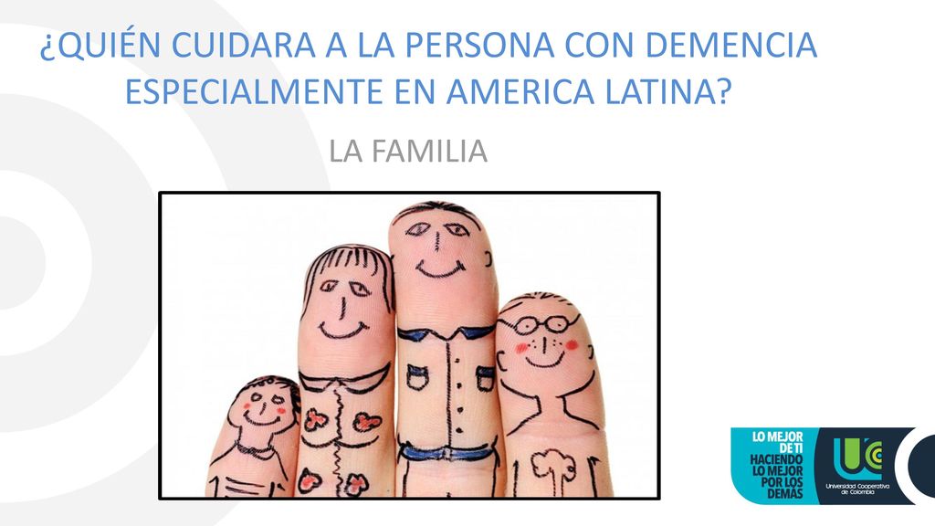 ¿QUIÉN CUIDARA A LA PERSONA CON DEMENCIA ESPECIALMENTE EN AMERICA LATINA