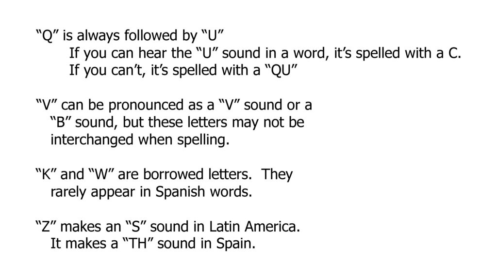 Q is always followed by U If you can hear the U sound in a word, it’s spelled with a C. If you can’t, it’s spelled with a QU