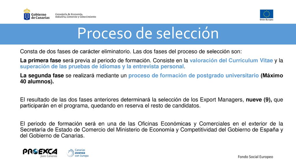 Proceso de selección Consta de dos fases de carácter eliminatorio. Las dos fases del proceso de selección son: