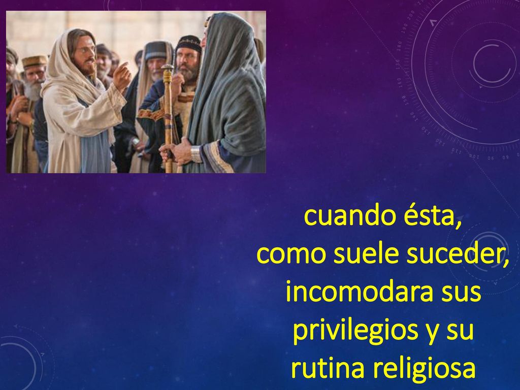 como suele suceder, incomodara sus privilegios y su rutina religiosa