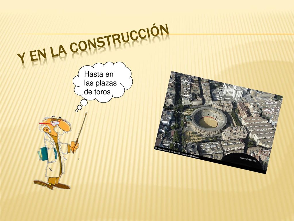 Y en la construcción Hasta en las plazas de toros