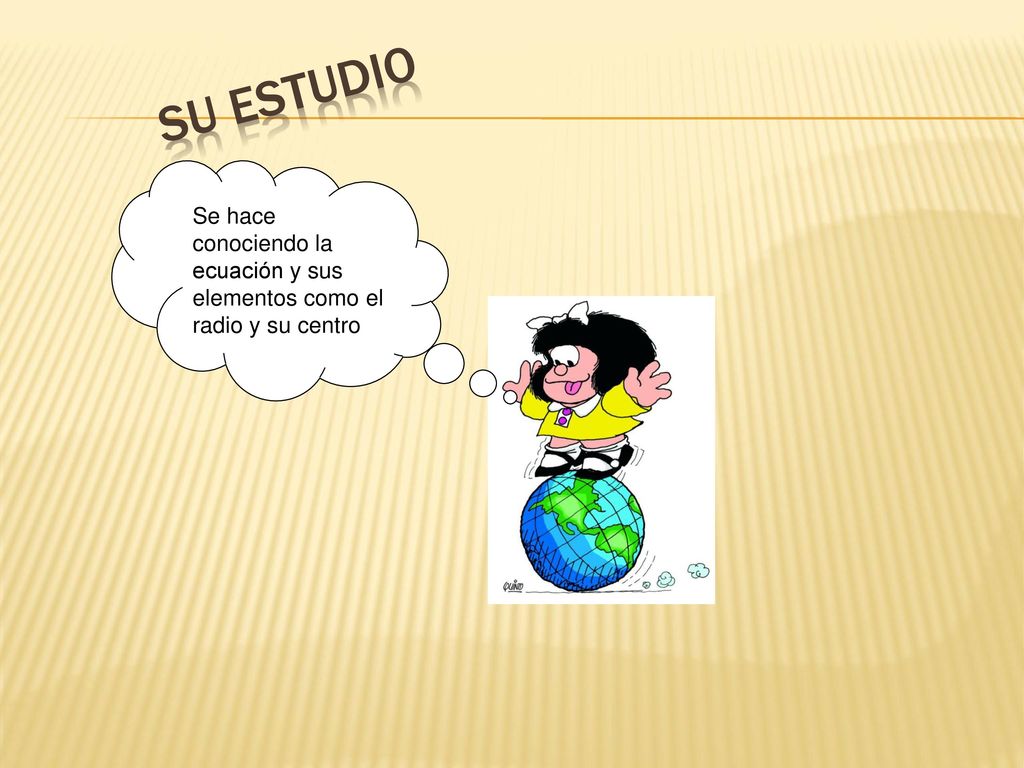 Su estudio Se hace conociendo la ecuación y sus elementos como el radio y su centro