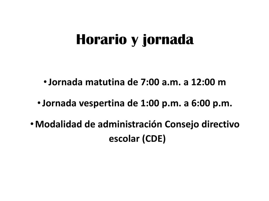Horario y jornada Jornada matutina de 7:00 a.m. a 12:00 m