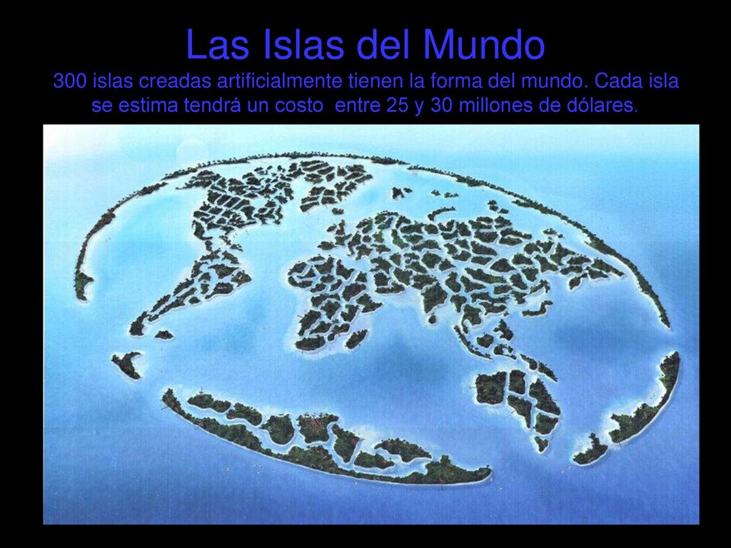 Las Islas del Mundo 300 islas creadas artificialmente tienen la forma del mundo.