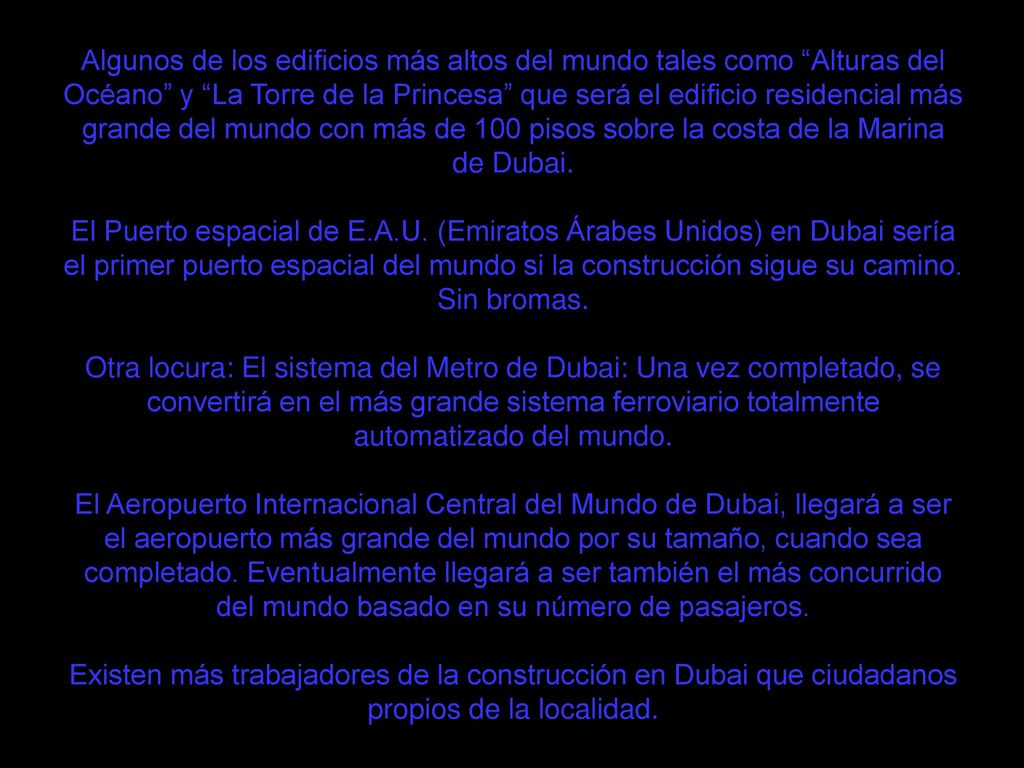 Algunos de los edificios más altos del mundo tales como Alturas del Océano y La Torre de la Princesa que será el edificio residencial más grande del mundo con más de 100 pisos sobre la costa de la Marina de Dubai.