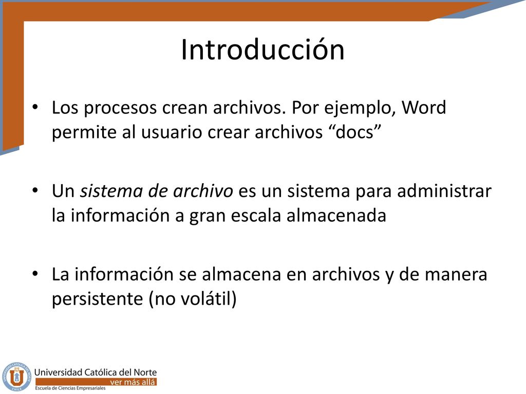 Introducción Los procesos crean archivos. Por ejemplo, Word permite al usuario crear archivos docs