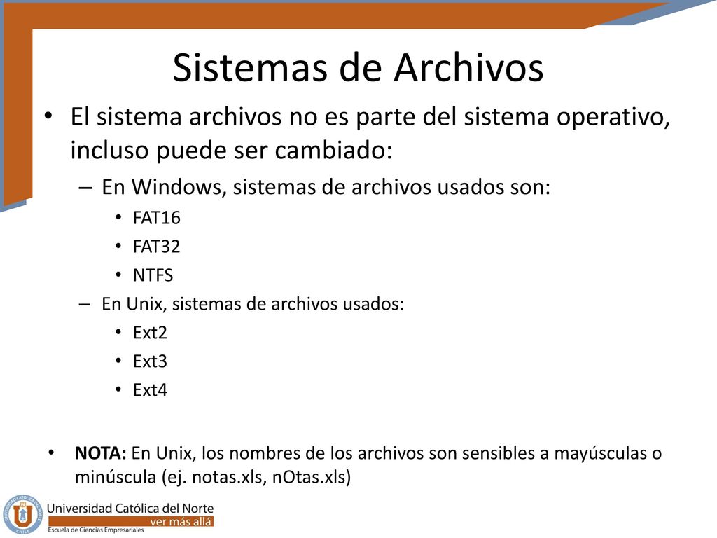 Sistemas de Archivos El sistema archivos no es parte del sistema operativo, incluso puede ser cambiado: