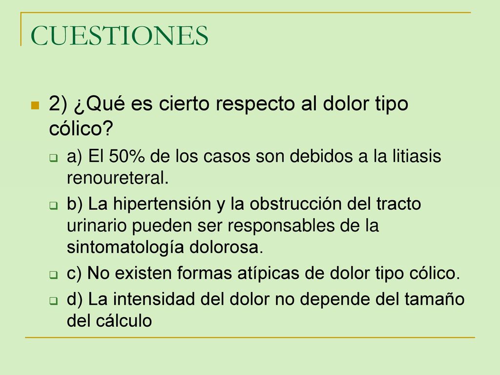 CUESTIONES 2) ¿Qué es cierto respecto al dolor tipo cólico