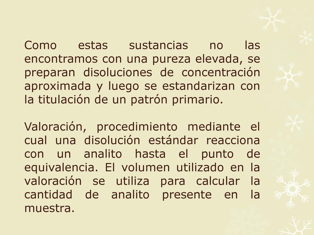 Como estas sustancias no las encontramos con una pureza elevada, se preparan disoluciones de concentración aproximada y luego se estandarizan con la titulación de un patrón primario.
